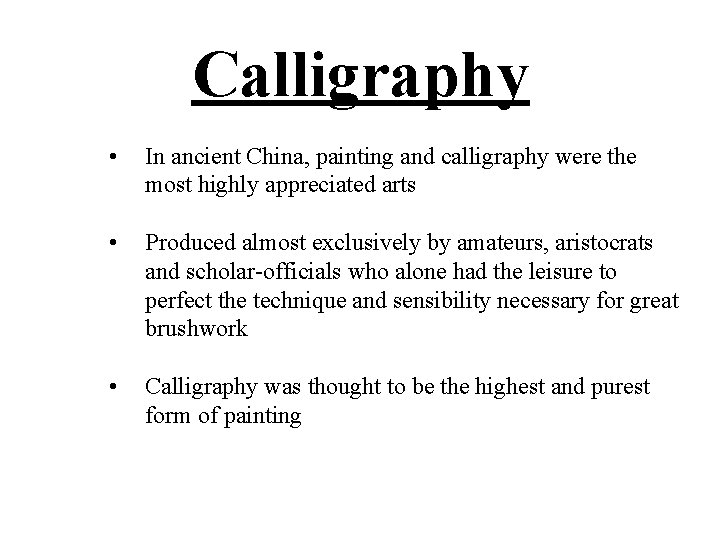 Calligraphy • In ancient China, painting and calligraphy were the most highly appreciated arts