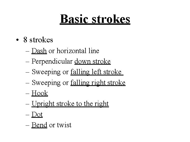 Basic strokes • 8 strokes – Dash or horizontal line – Perpendicular down stroke