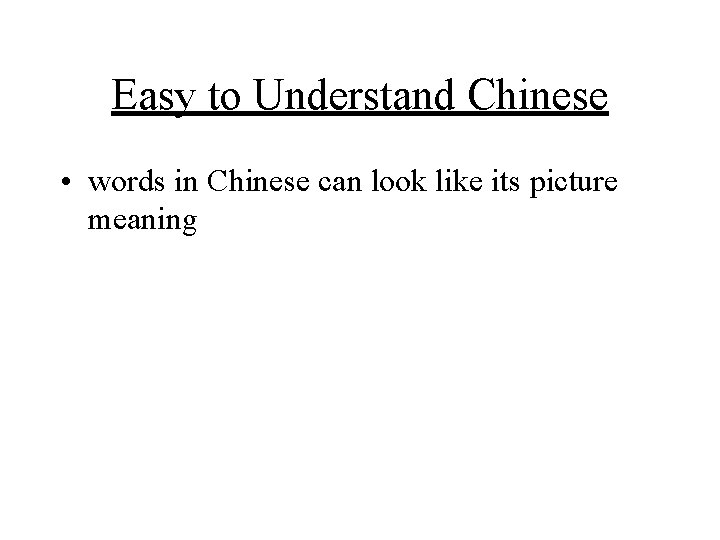Easy to Understand Chinese • words in Chinese can look like its picture meaning