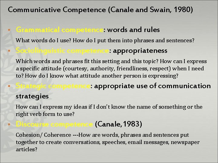 Communicative Competence (Canale and Swain, 1980) § Grammatical competence: competence words and rules What