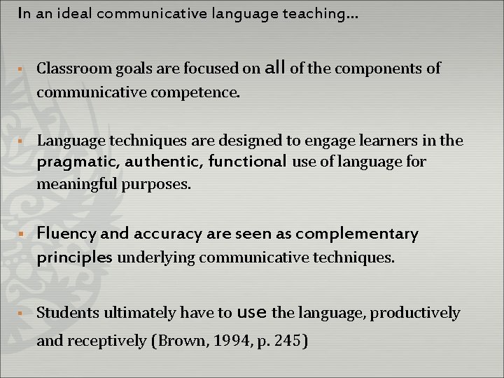 In an ideal communicative language teaching… § Classroom goals are focused on all of