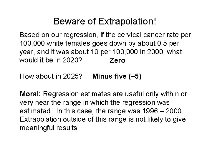 Beware of Extrapolation! Based on our regression, if the cervical cancer rate per 100,