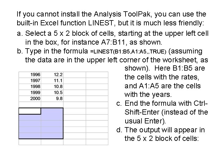 If you cannot install the Analysis Tool. Pak, you can use the built-in Excel