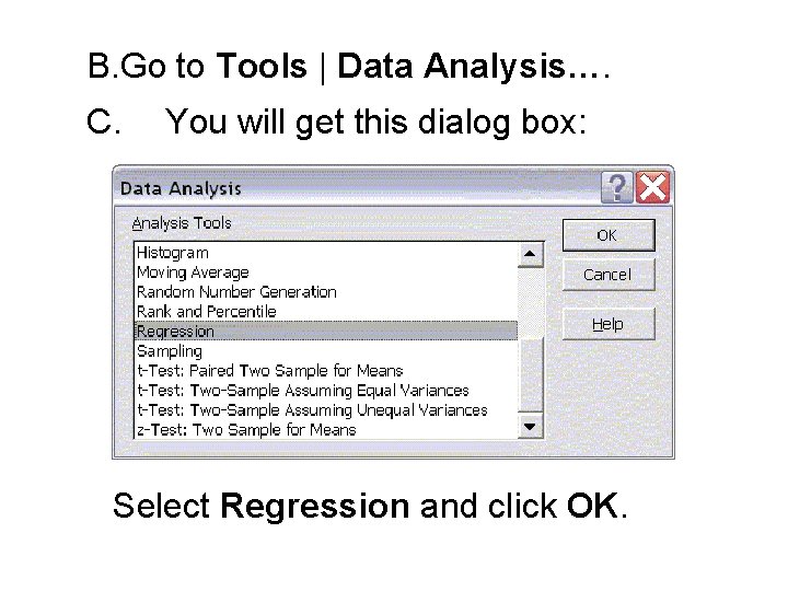 B. Go to Tools | Data Analysis…. C. You will get this dialog box: