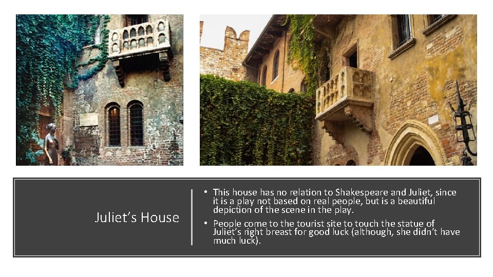 Juliet’s House • This house has no relation to Shakespeare and Juliet, since it