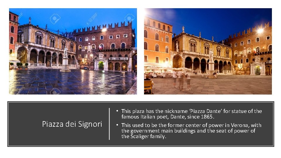 Piazza dei Signori • This plaza has the nickname ‘Piazza Dante’ for statue of