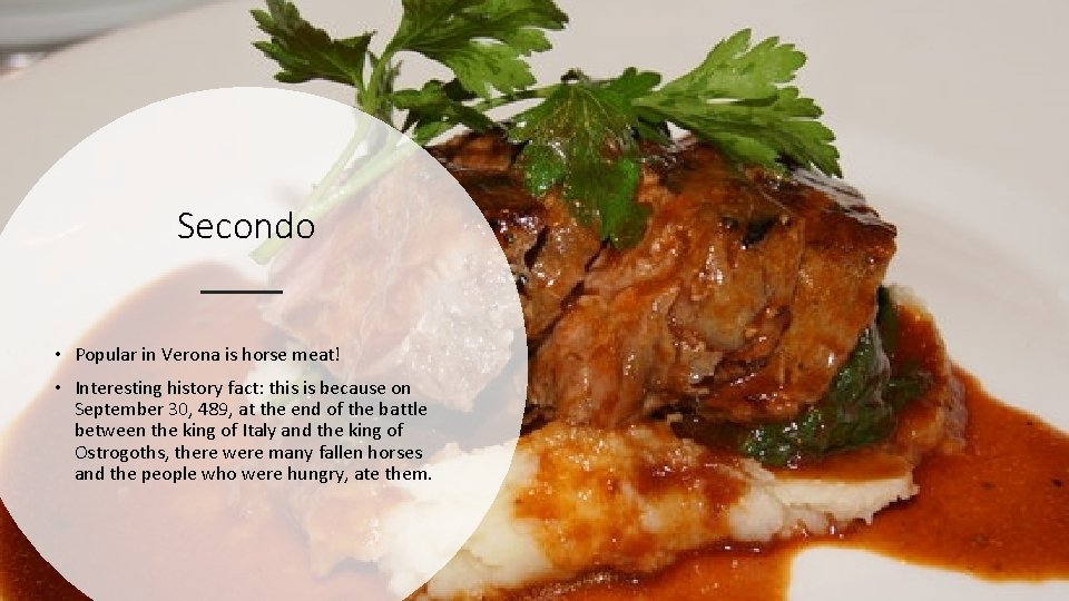 Secondo • Popular in Verona is horse meat! • Interesting history fact: this is