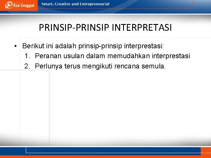 PRINSIP-PRINSIP INTERPRETASI • Berikut ini adalah prinsip-prinsip interprestasi: 1. Peranan usulan dalam memudahkan interprestasi