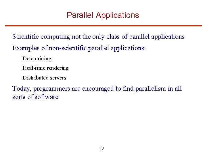 Parallel Applications Scientific computing not the only class of parallel applications Examples of non-scientific