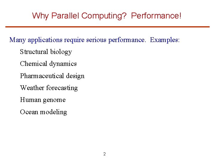 Why Parallel Computing? Performance! Many applications require serious performance. Examples: Structural biology Chemical dynamics