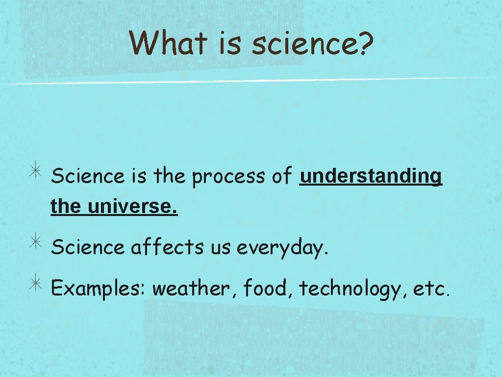What is science? Science is the process of understanding the universe. Science affects us