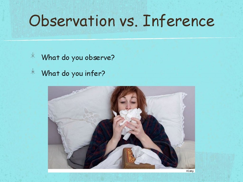 Observation vs. Inference What do you observe? What do you infer? 