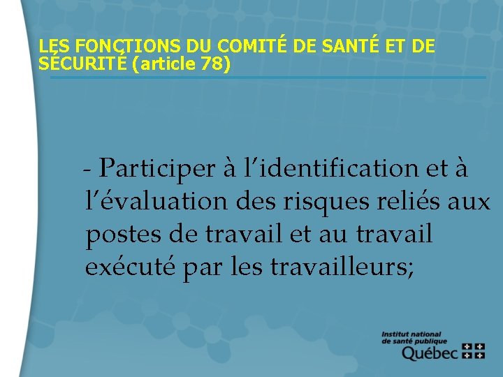 LES FONCTIONS DU COMITÉ DE SANTÉ ET DE SÉCURITÉ (article 78) - Participer à