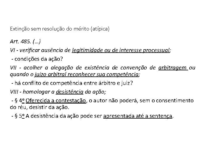 Extinção sem resolução do mérito (atípica) Art. 485. (…) VI - verificar ausência de