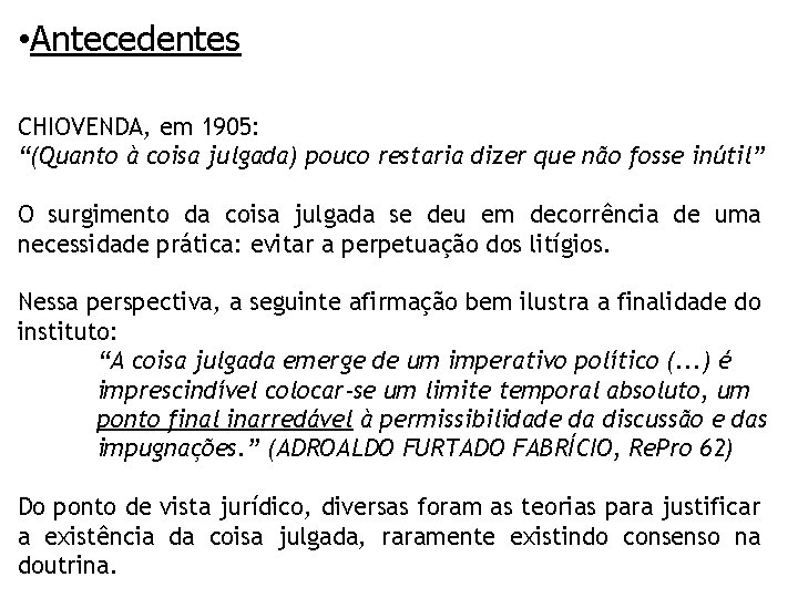  • Antecedentes CHIOVENDA, em 1905: “(Quanto à coisa julgada) pouco restaria dizer que