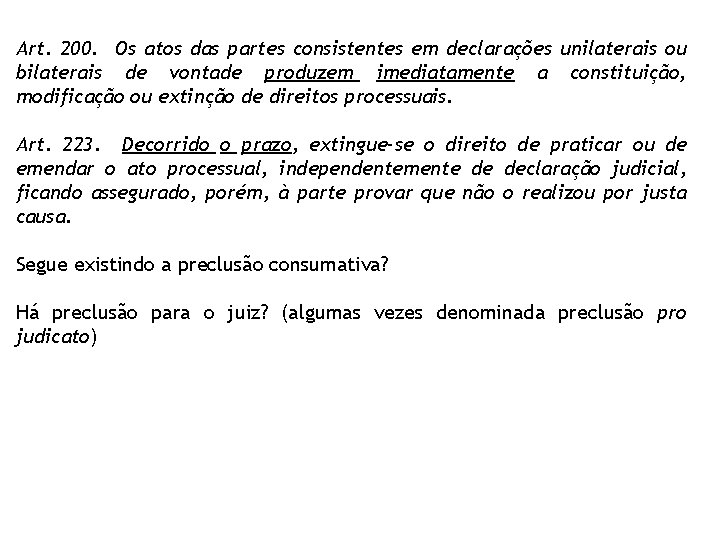 Art. 200. Os atos das partes consistentes em declarações unilaterais ou bilaterais de vontade