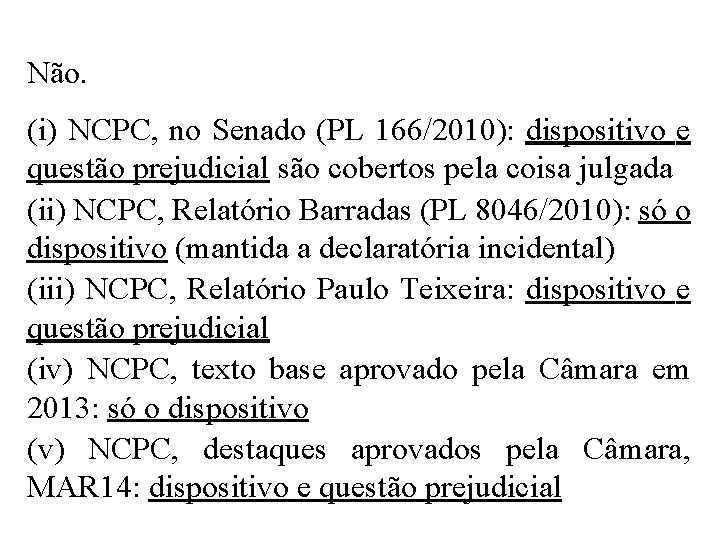 Não. (i) NCPC, no Senado (PL 166/2010): dispositivo e questão prejudicial são cobertos pela