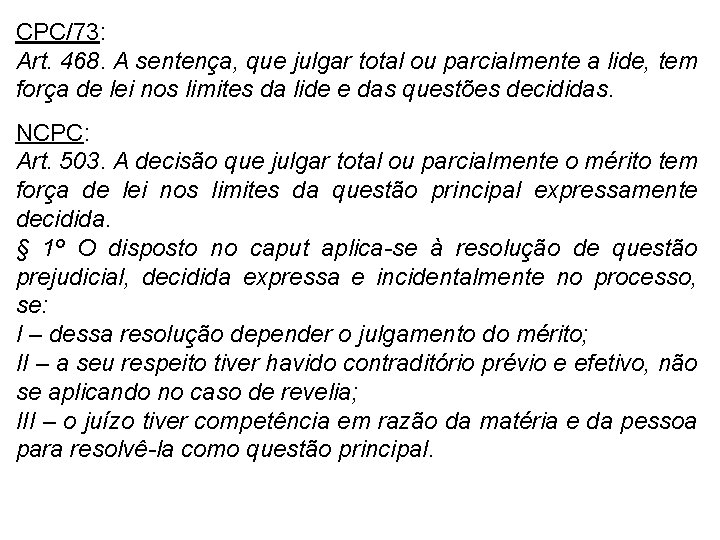 CPC/73: Art. 468. A sentença, que julgar total ou parcialmente a lide, tem força