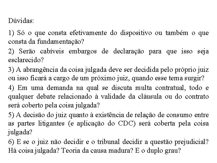 Dúvidas: 1) Só o que consta efetivamente do dispositivo ou também o que consta