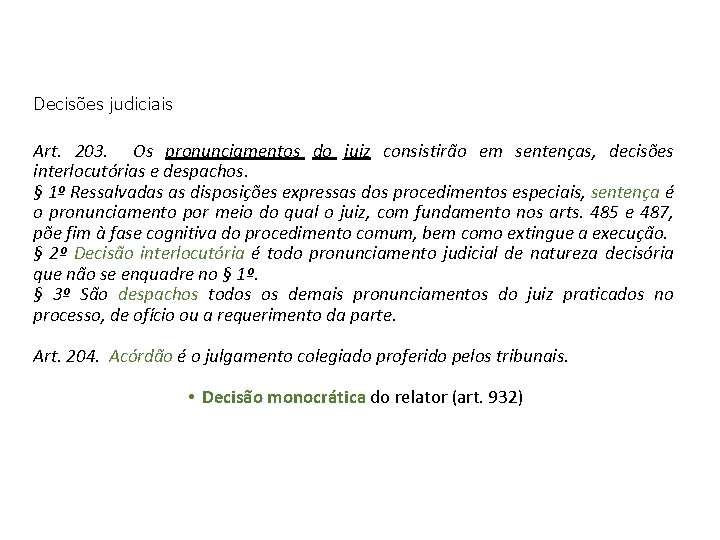 Processo Civil Decisões judiciais Art. 203. Os pronunciamentos do juiz consistirão em sentenças, decisões