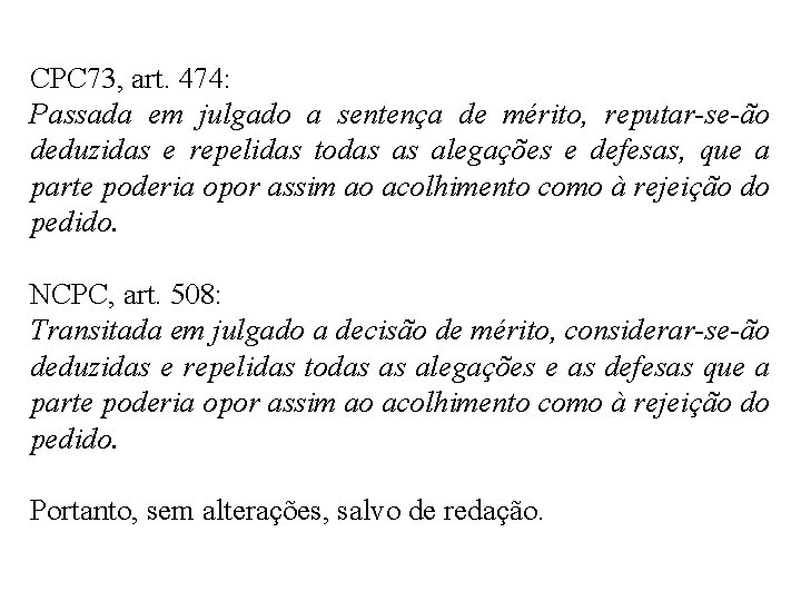 CPC 73, art. 474: Passada em julgado a sentença de mérito, reputar-se-ão deduzidas e