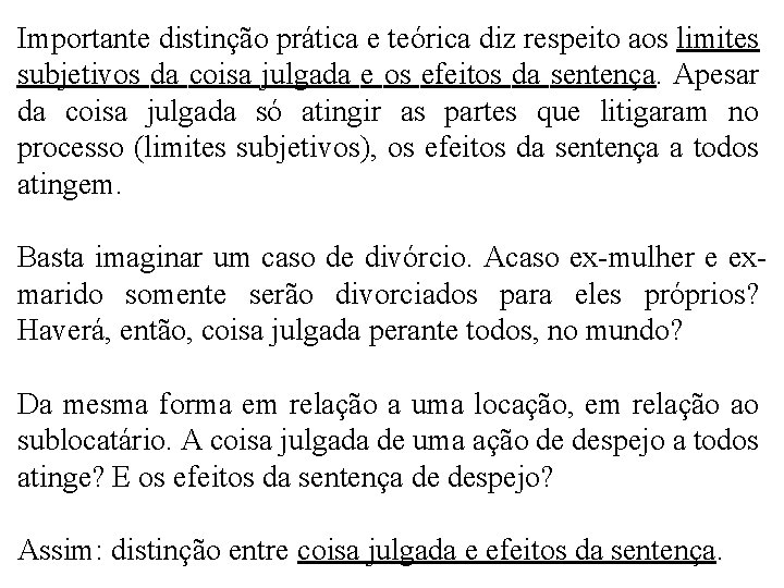 Importante distinção prática e teórica diz respeito aos limites subjetivos da coisa julgada e