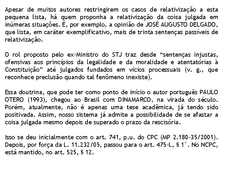 Apesar de muitos autores restringirem os casos de relativização a esta pequena lista, há