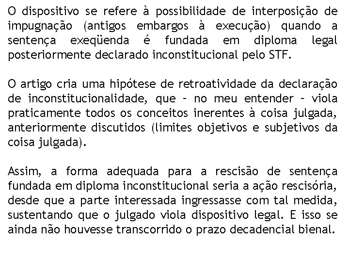 O dispositivo se refere à possibilidade de interposição de impugnação (antigos embargos à execução)