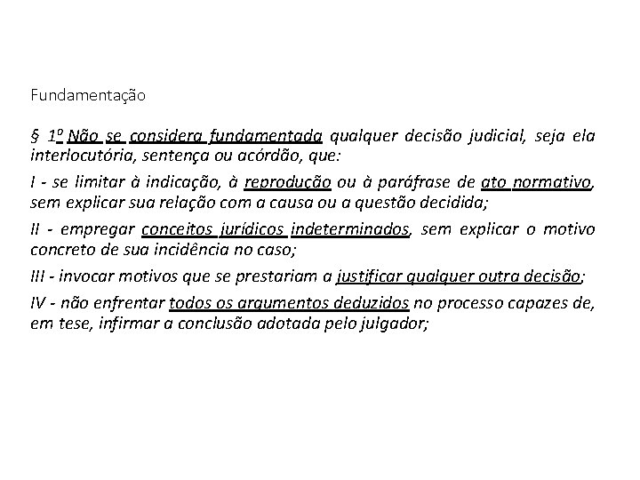 Fundamentação § 1 o Não se considera fundamentada qualquer decisão judicial, seja ela interlocutória,