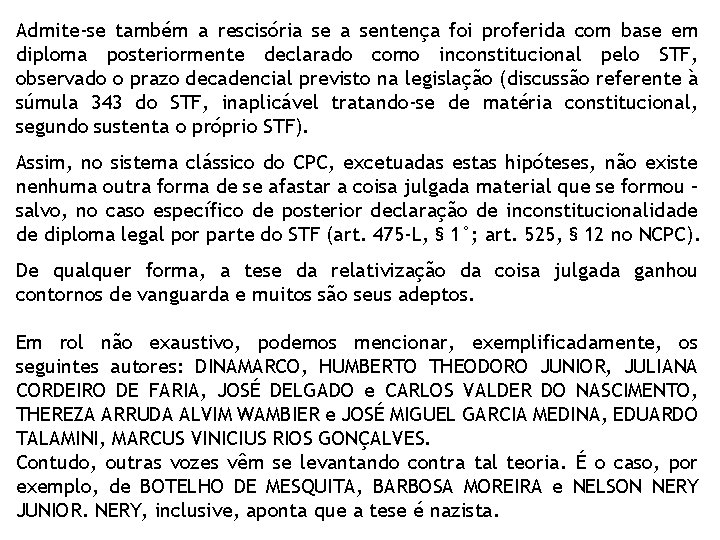 Admite-se também a rescisória sentença foi proferida com base em diploma posteriormente declarado como