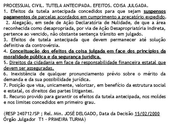 PROCESSUAL CIVIL. TUTELA ANTECIPADA. EFEITOS. COISA JULGADA. 1. Efeitos da tutela antecipada concedidos para