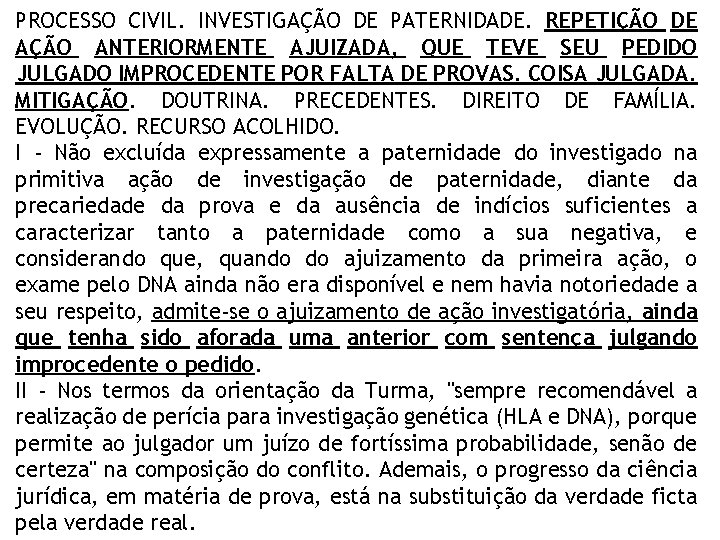 PROCESSO CIVIL. INVESTIGAÇÃO DE PATERNIDADE. REPETIÇÃO DE AÇÃO ANTERIORMENTE AJUIZADA, QUE TEVE SEU PEDIDO