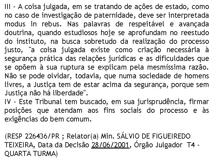 III - A coisa julgada, em se tratando de ações de estado, como no