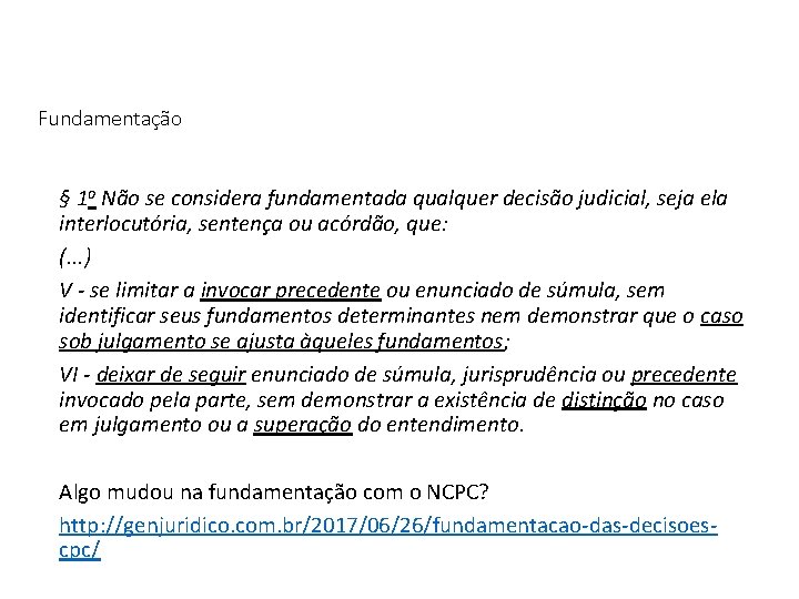 Fundamentação § 1 o Não se considera fundamentada qualquer decisão judicial, seja ela interlocutória,