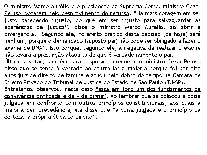 O ministro Marco Aurélio e o presidente da Suprema Corte, ministro Cezar Peluso, votaram