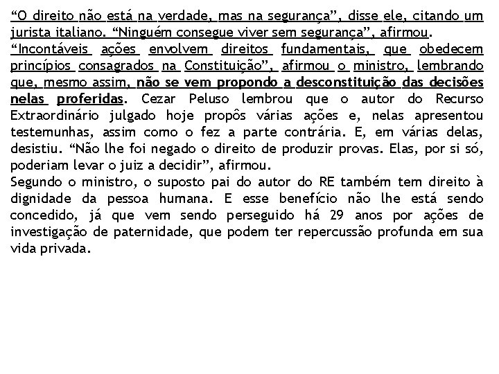 “O direito não está na verdade, mas na segurança”, disse ele, citando um jurista