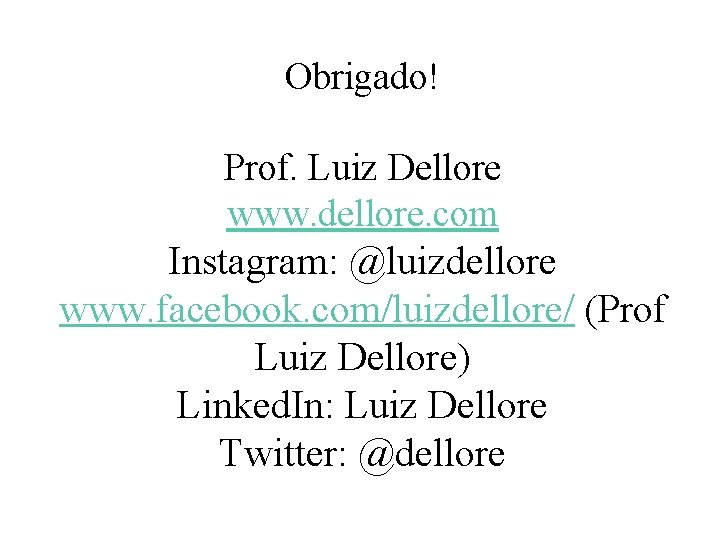 Obrigado! Prof. Luiz Dellore www. dellore. com Instagram: @luizdellore www. facebook. com/luizdellore/ (Prof Luiz
