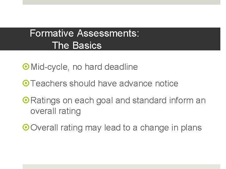 Formative Assessments: The Basics Mid-cycle, no hard deadline Teachers should have advance notice Ratings