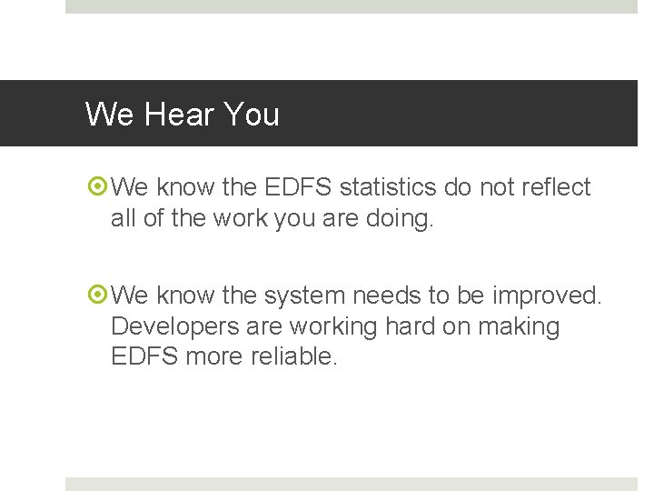 We Hear You We know the EDFS statistics do not reflect all of the