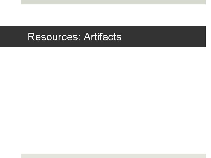 Resources: Artifacts 