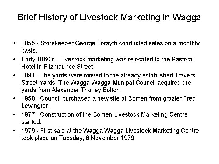 Brief History of Livestock Marketing in Wagga • 1855 - Storekeeper George Forsyth conducted