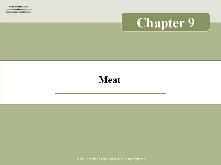 Chapter 9 Meat © 2007 Thomson Delmar Learning. All Rights Reserved. 