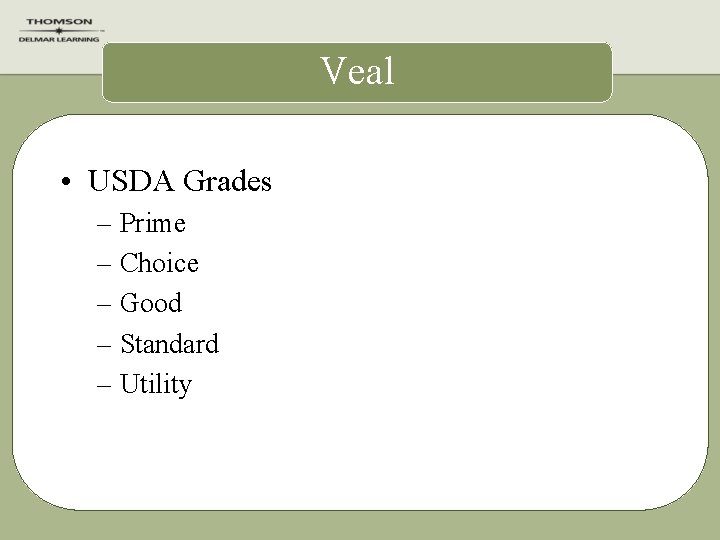 Veal • USDA Grades – Prime – Choice – Good – Standard – Utility