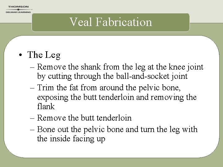 Veal Fabrication • The Leg – Remove the shank from the leg at the