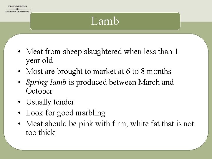 Lamb • Meat from sheep slaughtered when less than 1 year old • Most