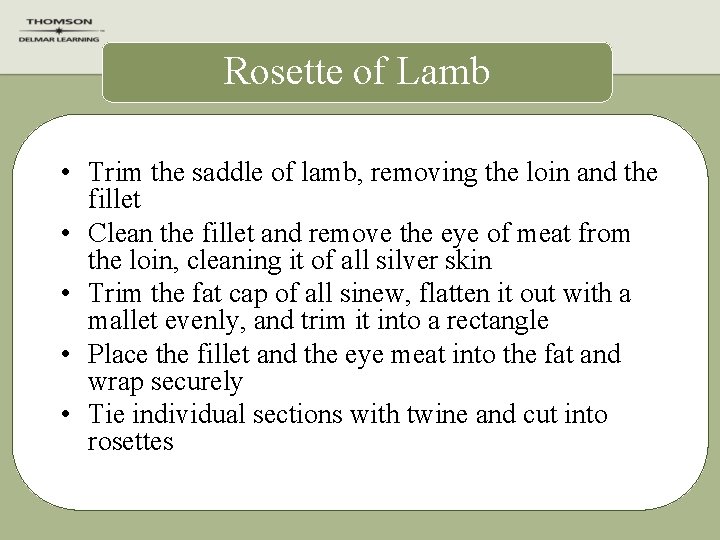 Rosette of Lamb • Trim the saddle of lamb, removing the loin and the