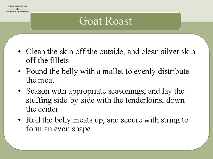 Goat Roast • Clean the skin off the outside, and clean silver skin off