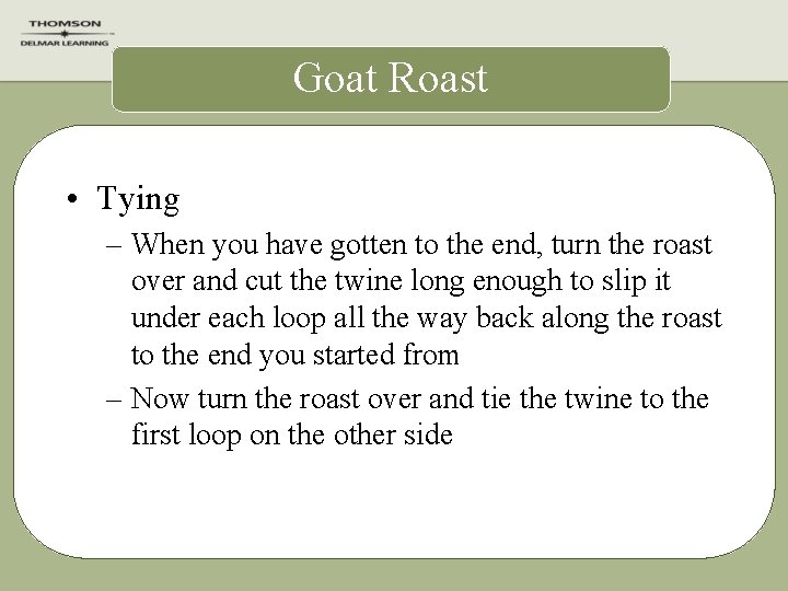 Goat Roast • Tying – When you have gotten to the end, turn the