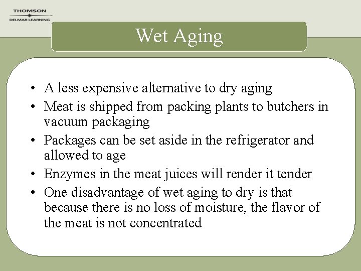 Wet Aging • A less expensive alternative to dry aging • Meat is shipped