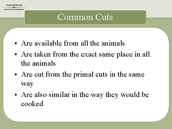 Common Cuts • Are available from all the animals • Are taken from the
